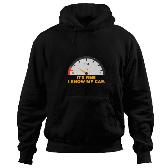 Its Fine I Know My Car Fuel Gauge Trucker Fuel Diesel Hoodies