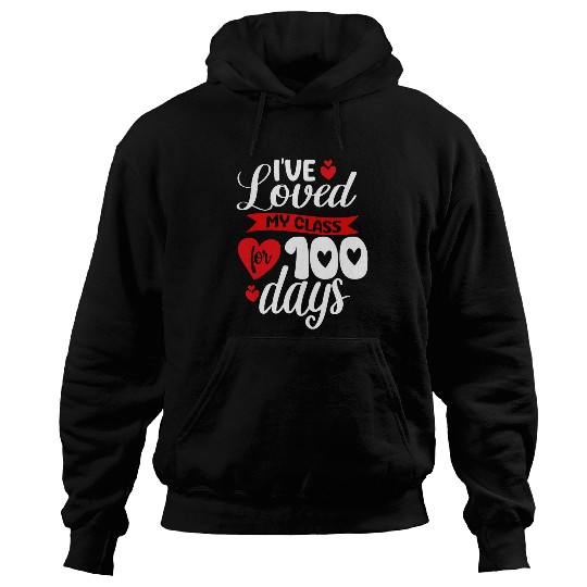 Ive Loved My Class For 100 Days Of School 100th Day Teacher 2 Hoodies
