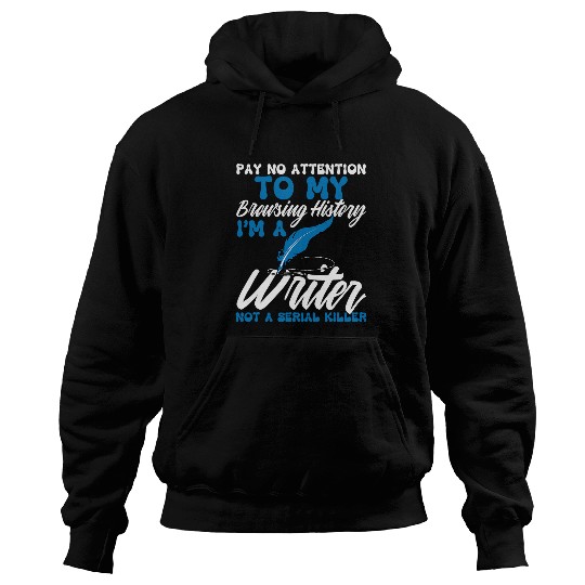 Funny Pay No Attention To My Browsing History Im a Writer 3 Hoodies