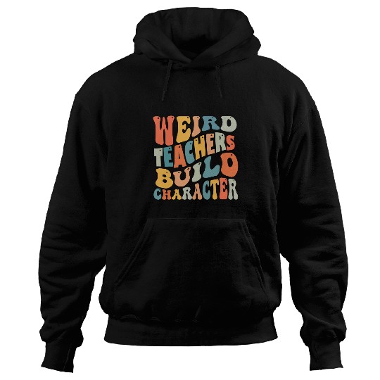 Groovy Weird Teacher Build Character Teaching Appreciation Hoodies