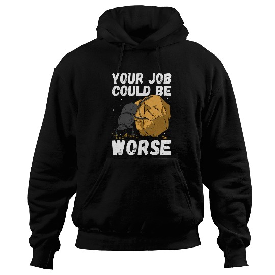 Your Job Could Be Worse Entomology Bug Dung Beetle Hoodies