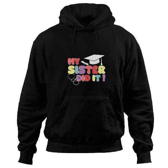 My Sister Did It Graduation nurses Doctor Sister Graduated Hoodies