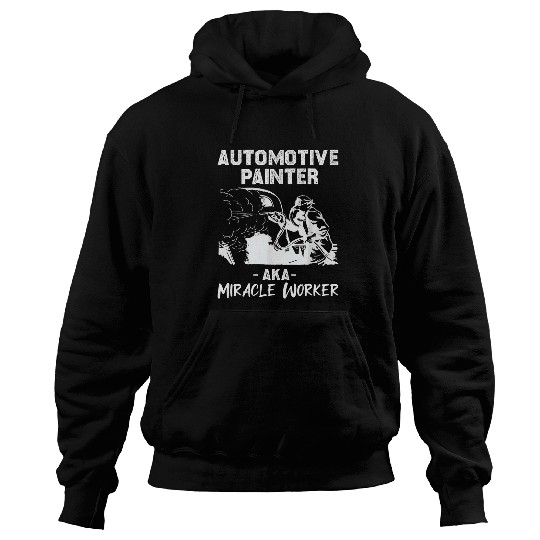 Automotive Painter AKA Miracle Worker Car Body Hoodies