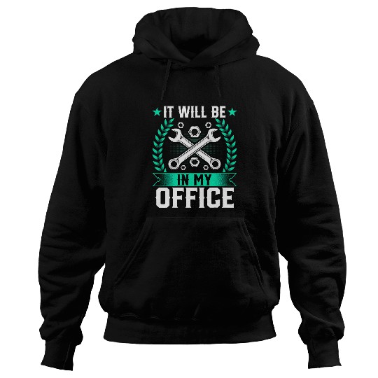 It Will Be in My Office Funny Repairman Automotive Mechanic Hoodies