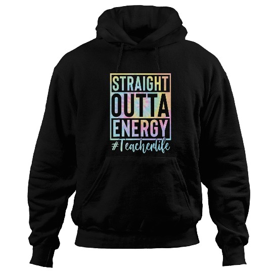 Teacher Straight Outta Energy Teacher Life Tie Dye 1 Hoodies