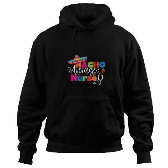 Nacho Average nurses Cinco De Mayo Funny Fiesta Mexican Hoodies