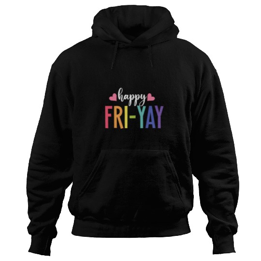 Happy Friday FriYay Lovers Funny Teacher Babies TGIF Hoodies
