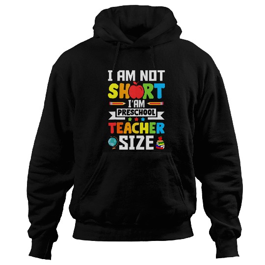 I am not short iam preschool Teacher size Teaching Student Hoodies