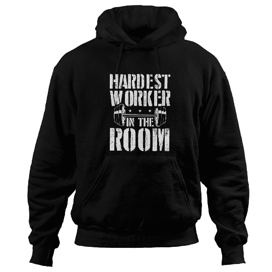 Hardest Worker In The Room Gym Workout 3 Hoodies