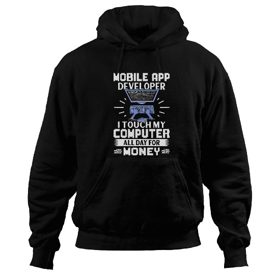 Mobile App Developer I Touch My Computer All Day Hoodies