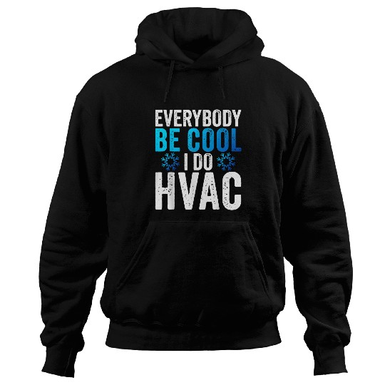 Everybody Be Cool I Do HVAC Technician Heating Repairman Hoodies