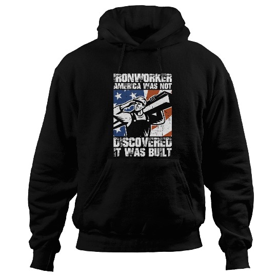 Ironworker Funny America Was Not Discovered It Was Built Hoodies
