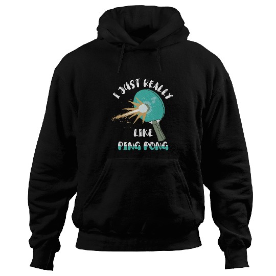 I Just Really Like Ping Pong Table Tennis Paddleball Player Hoodies