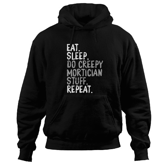 Eat Sleep Do Creepy Mortician Stuff Repeat Morgue Worker 1 Hoodies