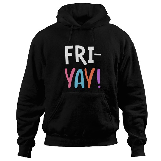 FriYay Teacher Fri Yay Student Friday Teachers Weekend Hoodies