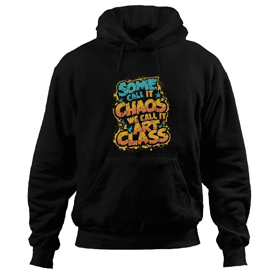Some Call It Chaos We Call It Art Class Teacher Student 1 Hoodies