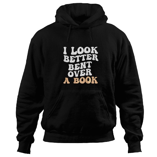 I Look Better Bent Over A Book Funny Saying Humor Quote Hoodies