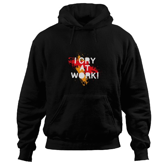 I Cry At Work Funny Sad Worker Office Humor Funny 8 Hoodies