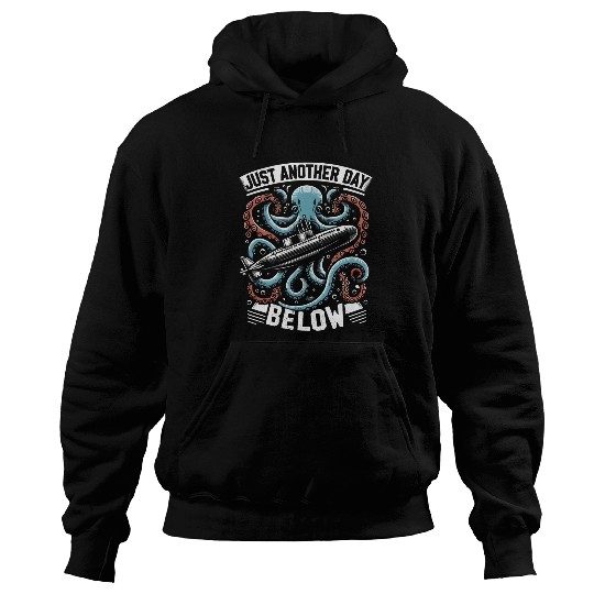 Submariner Quote Just Another Day Below Submarine Kraken Hoodies