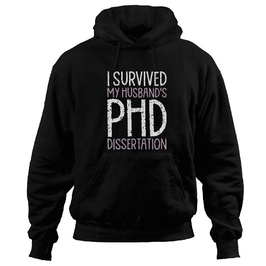 I Survived My Husbands PhD Dissertation Funny PhD Humor Gag Hoodies