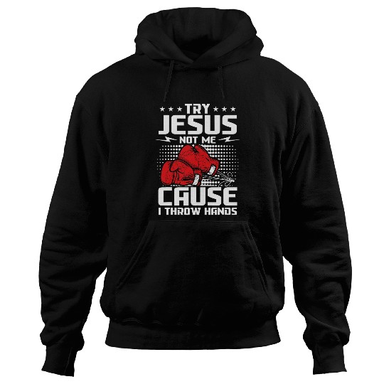 Try Jesus not me cause I throw hands Hoodies