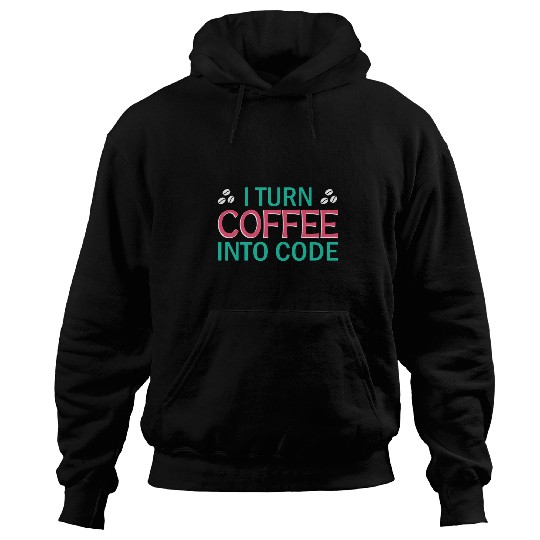I Turn Coffee Into Code Coding Pun Computer Programmer 2 Hoodies