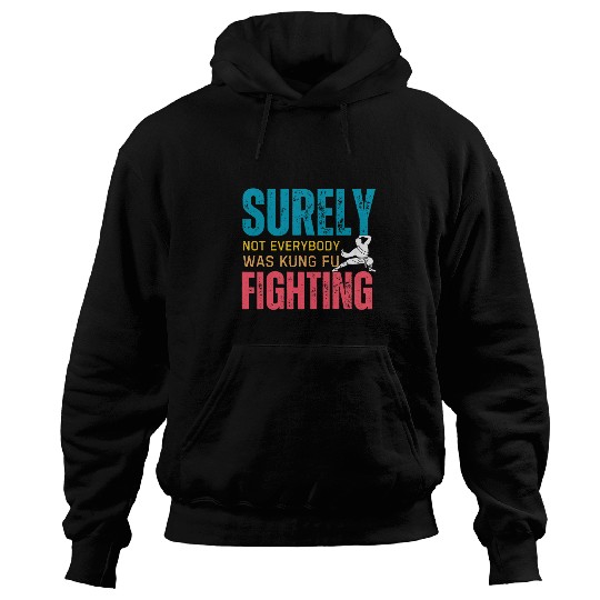 Surely Not Everybody Was Kung Fu Fighting 20 Hoodies