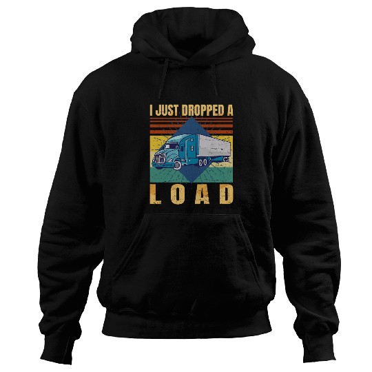 I Just Dropped A Load Funny Trucker Fathers Day Retro Hoodies