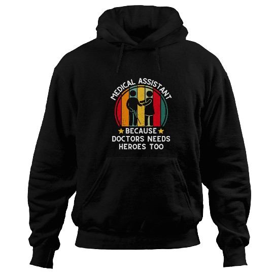 medicals Assistant Because Doctors Needs Heroes Too 2 Hoodies