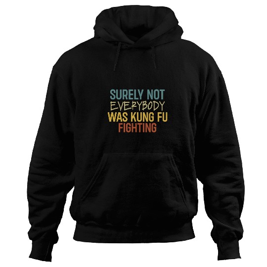 Surely Not Everybody Was Kung Fu Fighting Lover martial arts 1 Hoodies