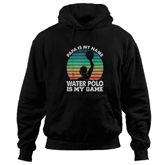 Mens Papa Is My Name Water Polo Is My Game Dad Hoodies