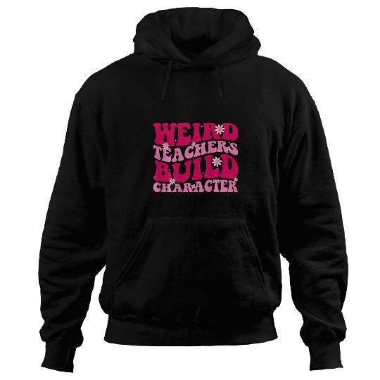 Weird Teachers Build Character Funny Teacher School Groovy 1 Hoodies