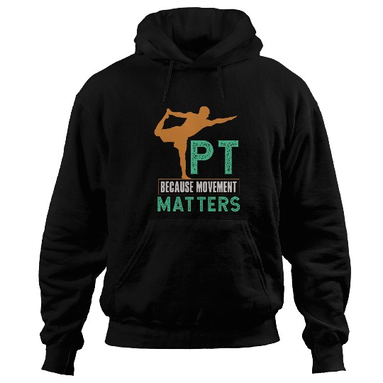 PT Because Movement Matters For Physical Therapy Hoodies