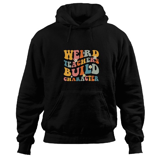 Weird Teachers Build Character Groovy Hoodies