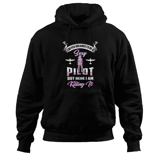 Womens I Never Dreamed Id Be A Sexy Pilot But Here I Am Killing It Hoodies