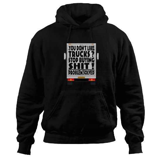 Trucker You dont like Trucks Stop buying shit Hoodies