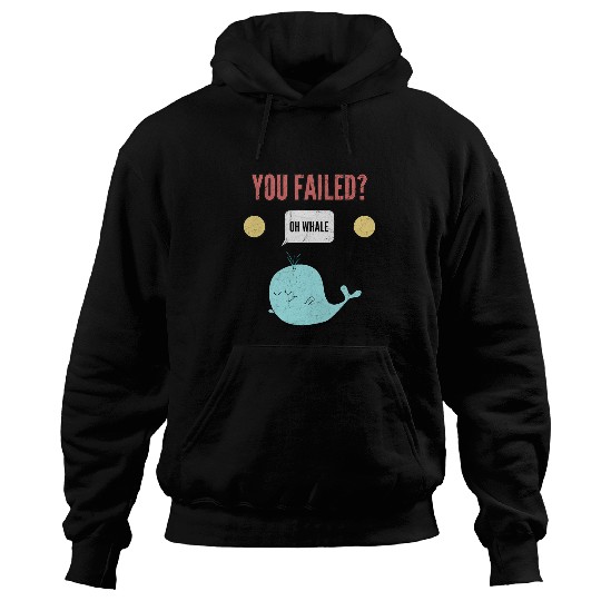 You Failed Oh Whale Funny Motivational Success Student Quote Hoodies