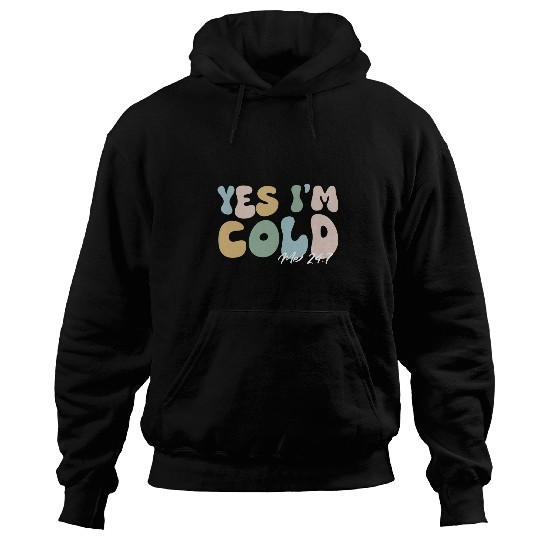Yes Im cold me 247 funny winter Christmas teacher student Hoodies
