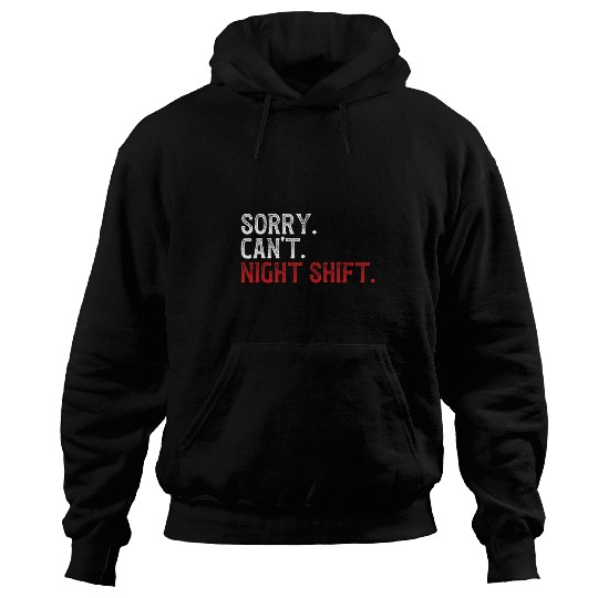 Sorry Cant Night Shift Worker Overnight Work Shift Hoodies
