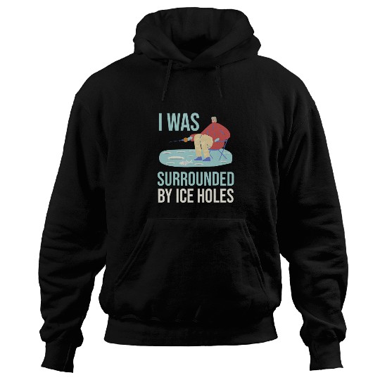 I was surrounded by ice holes Lures Bait Fishing Hoodies