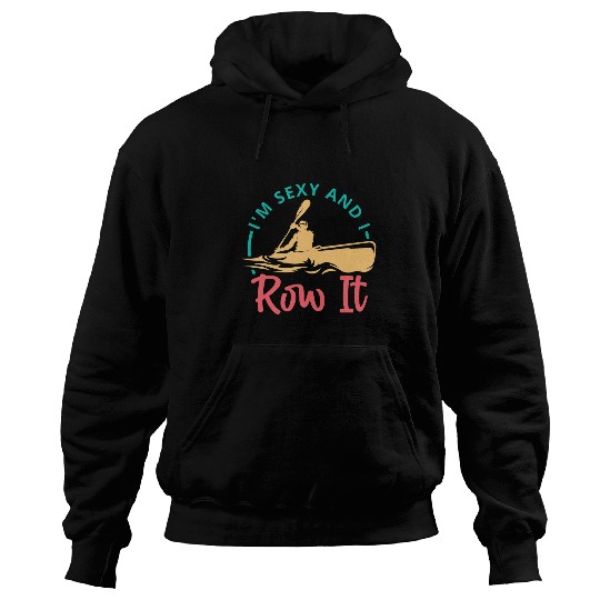 Im Sexy And I Row It Funny Rowing Canoe Kajak Hoodies