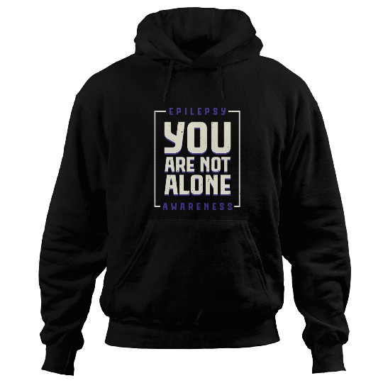 You are not alone Epilepsy Awarseness Epilepsy Awarseness 2 Hoodies