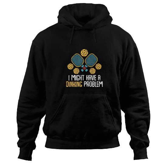 Might Have Dinking Problem Pickleball Player Paddle Graphic Hoodies