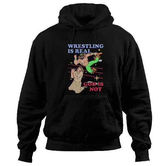 Wrestling Is Real God Is Not Apparel Hoodies