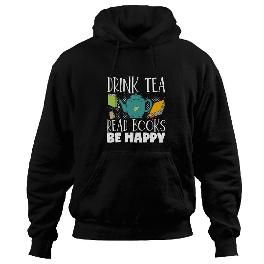 Drink Tea Read Books Be Happy Reading Book Reader Hoodies