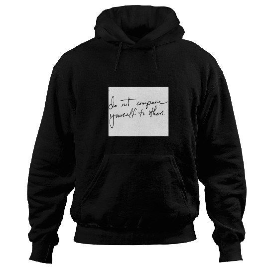 Do Not Compare Yourself To Others Inspirational Saying Vibes Hoodies