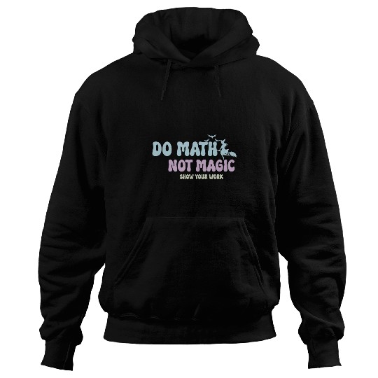 Do Math Not Magic Funny Math Teacher Hoodies