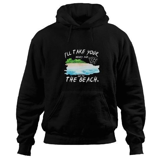 I ll take your money and go to the beach Pokers funny Hoodies