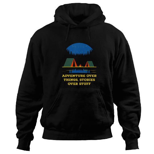 Adventure Over Things Stories Over Stuff Camping Trip Camper 4 Hoodies
