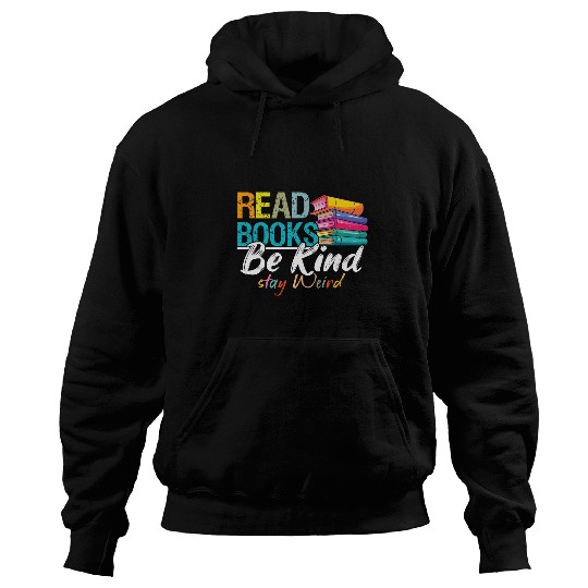 Read Books Be Kind Stay Weird Booklover and Book Reader Hoodies
